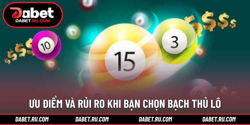 Đánh giá lợi thế và hạn chế của bạch thủ lô Đánh giá lợi thế và hạn chế của bạch thủ lô