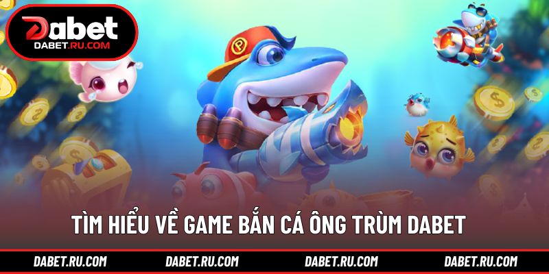 Giới thiệu tổng quan về tựa game bắn cá nổi bật