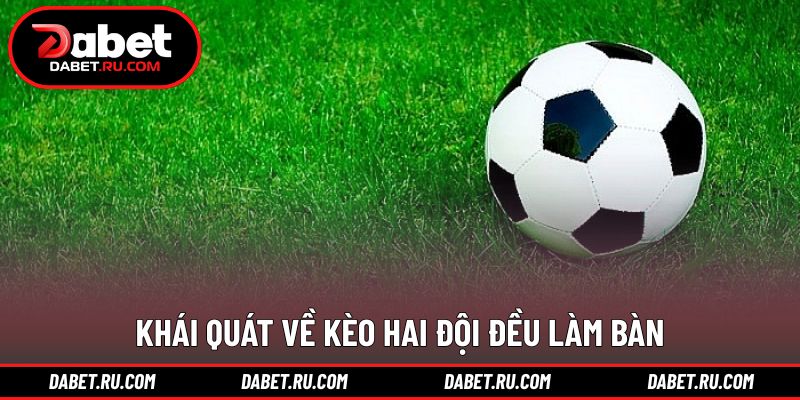 Góc nhìn tổng quan về kèo hai đội đều làm bàn