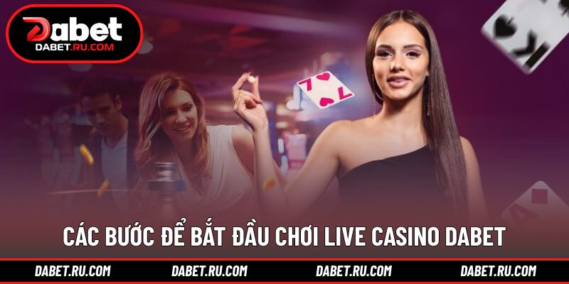 Hướng dẫn tham gia sảnh live casino DABET từng bước Hướng dẫn tham gia sảnh live casino DABET từng bước