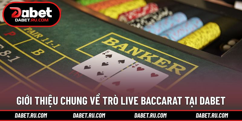 Khái quát hình thức baccarat trực tiếp cùng dealer thật