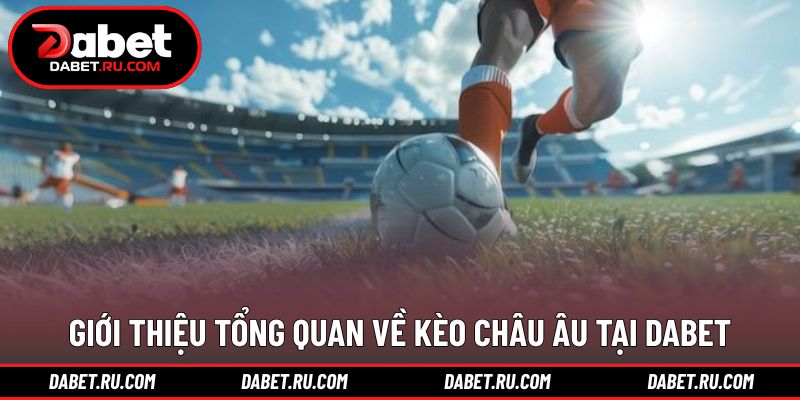 Khái quát hình thức kèo châu Âu phổ biến hiện nay Khái quát hình thức kèo châu Âu phổ biến hiện nay