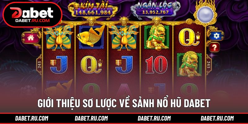 Khái quát tổng quan sảnh nổ hũ DABET