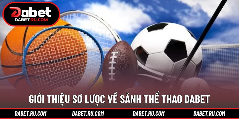Khái quát tổng thể về thể thao DABET trực tuyến