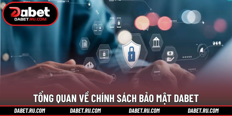 Khái quát về chính sách bảo mật DABET