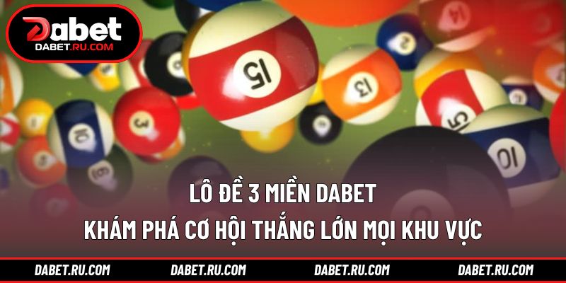 Lô đề 3 miền DABET