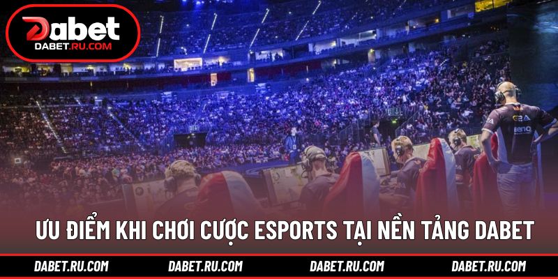 Lợi thế khi trải nghiệm cược thể thao điện tử DABET
