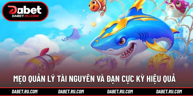 Mẹo chơi bắn cá từ cao thủ DABET theo từng tình huống