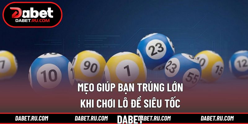 Mẹo tham gia lô đề siêu tốc DABET  hiệu quả nhất