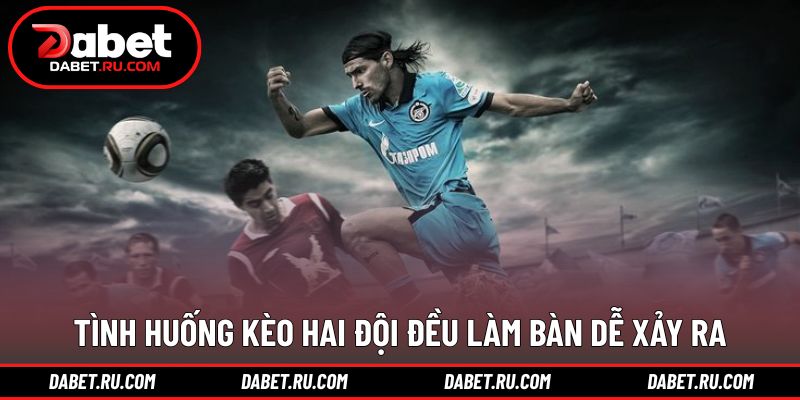 Những bối cảnh thường xuyên xuất hiện bàn thắng hai phía