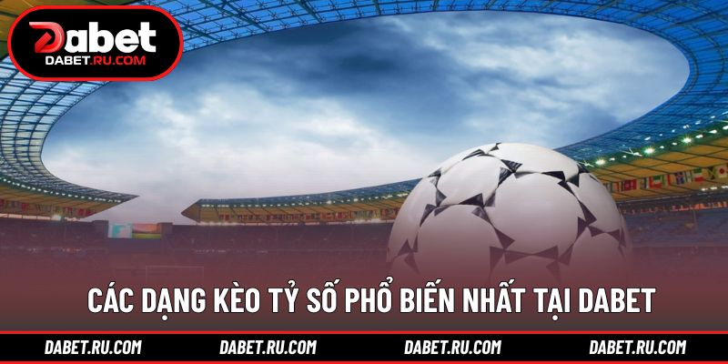 Những dạng kèo cược tỷ số thường gặp nhất hiện nay Những dạng kèo cược tỷ số thường gặp nhất hiện nay