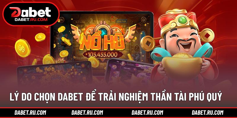 Những điểm khiến nổ hũ thần tài phú quý DABET thu hút