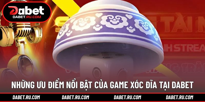 Những điểm mạnh tạo sức hút cho xóc đĩa trực tiếp