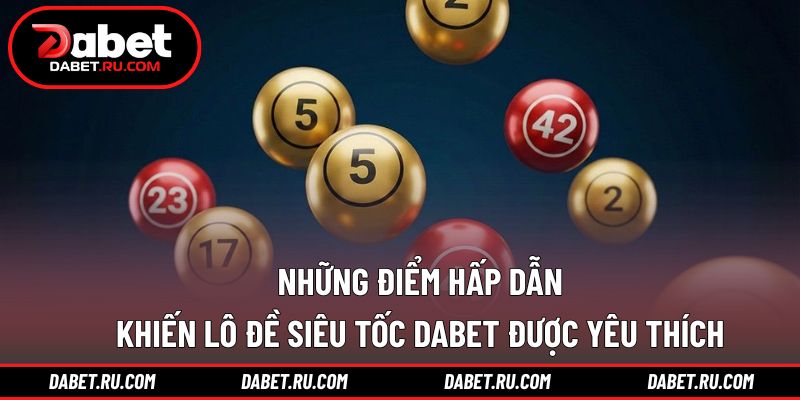 Những ưu điểm tạo nên sức hút riêng biệt cho DABET